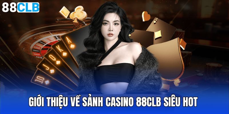 Giới thiệu về sân chơi Casino 88CLB cuốn hút bậc nhất