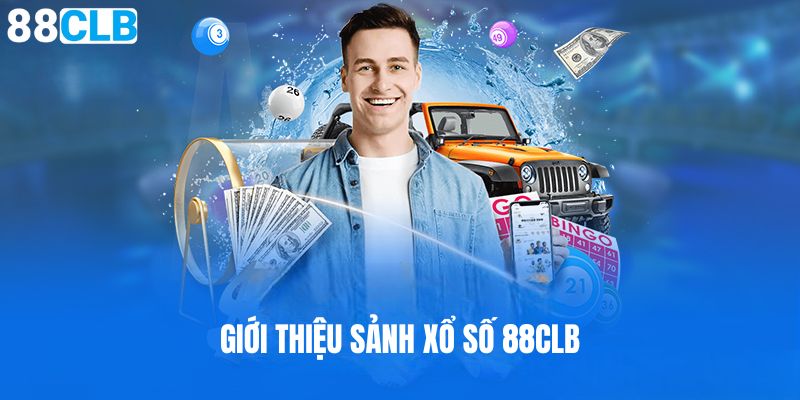 Giới thiệu tổng quan sảnh Xổ số 88CLB