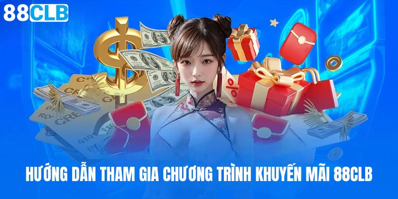 Hướng dẫn tham gia chương trình khuyến mãi 88CLB đẳng cấp