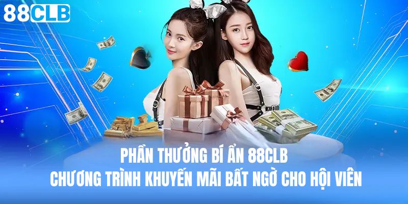 Phần Thưởng Bí Ẩn 88CLB Chương Trình Khuyến Mãi bất ngờ cho hội viên